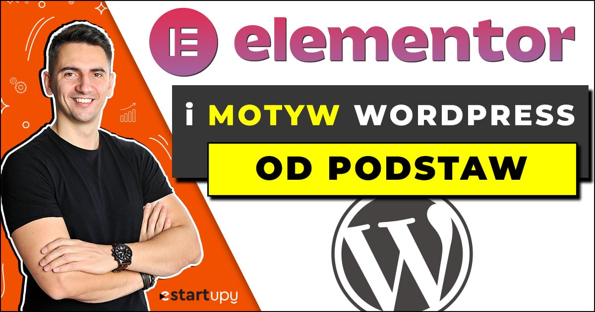 Elementor Podstawy i Motyw WordPress Krok po Kroku od estartupy.pl