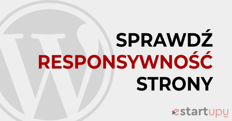 Jak sprawdzić responsywność strony internetowej estartupy